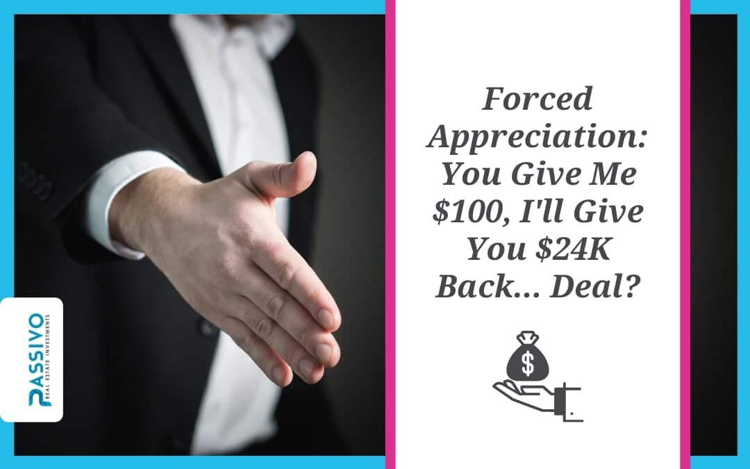 Forced Appreciation: You Give Me $100, I’ll Give You $24K Back… Deal?