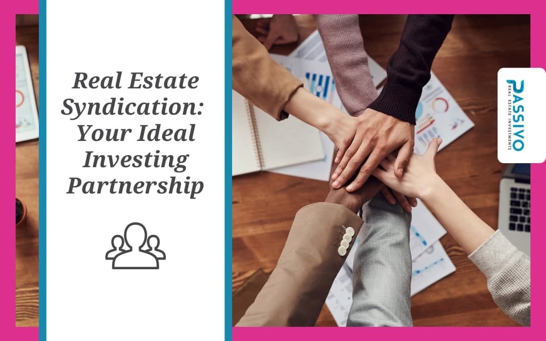 Real Estate Syndication: Your Ideal Investing Partnership