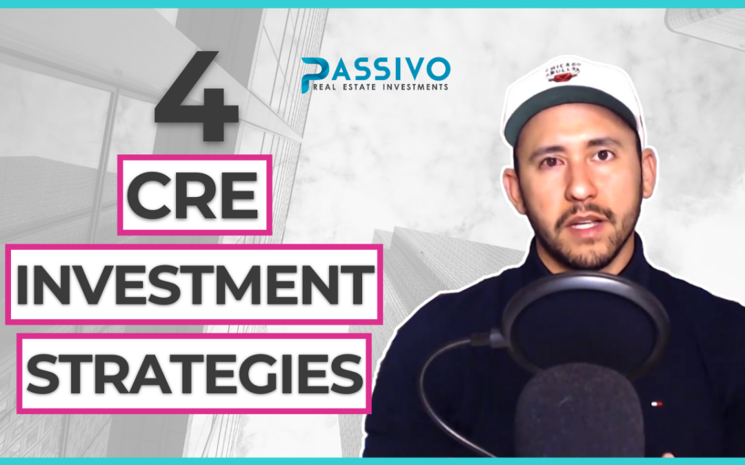 Understanding The 4 CRE Investment Strategies | Passivo REI