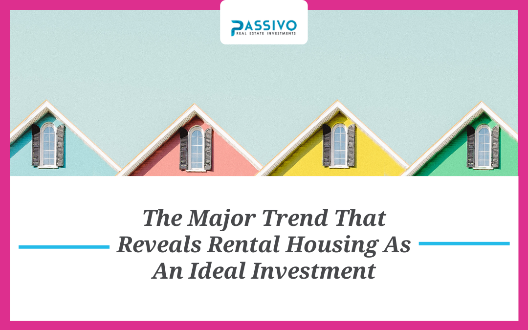 The Major Trend That Reveals Rental Housing As An Ideal Investment